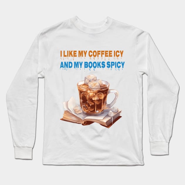 I like my coffee icy and my books spicy Long Sleeve T-Shirt by ArtfulDesign